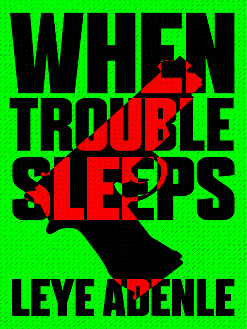 Title details for When Trouble Sleeps by Leye Adenle - Available